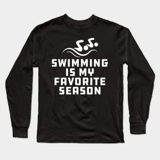 Swimming Is My Favorite Season Long Sleeve T-Shirt